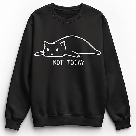 Not Today Sweatshirt
